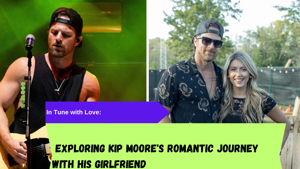 In Tune with Love Exploring Kip Moore's Romantic Journey with His