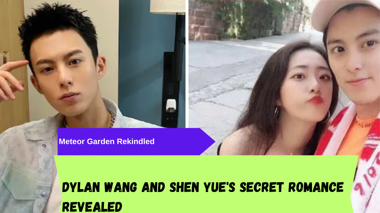 Dylan Wang’s Girlfriend Everything you need to know about his Partner