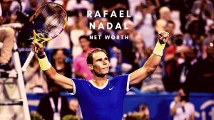 Rafael Nadal Net Worth
