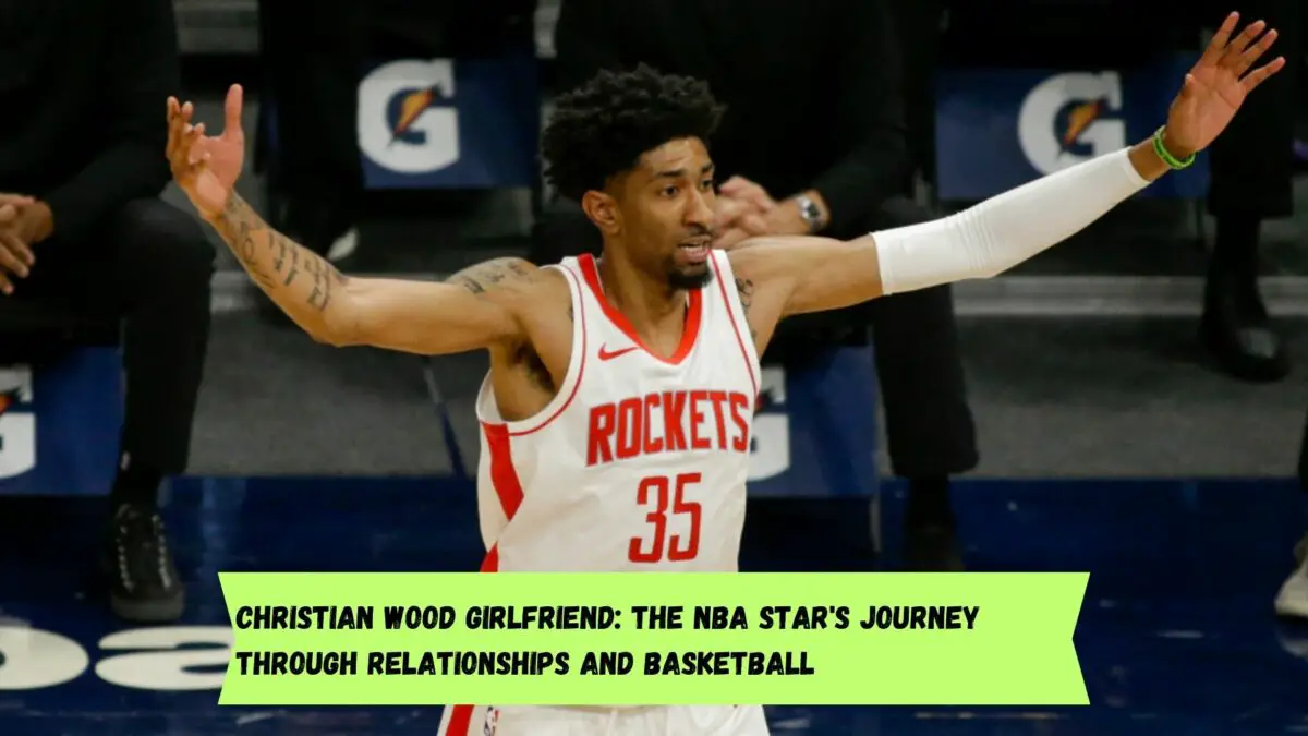 Christian Wood From Undrafted to NBA Star, and His Journey in Relationships