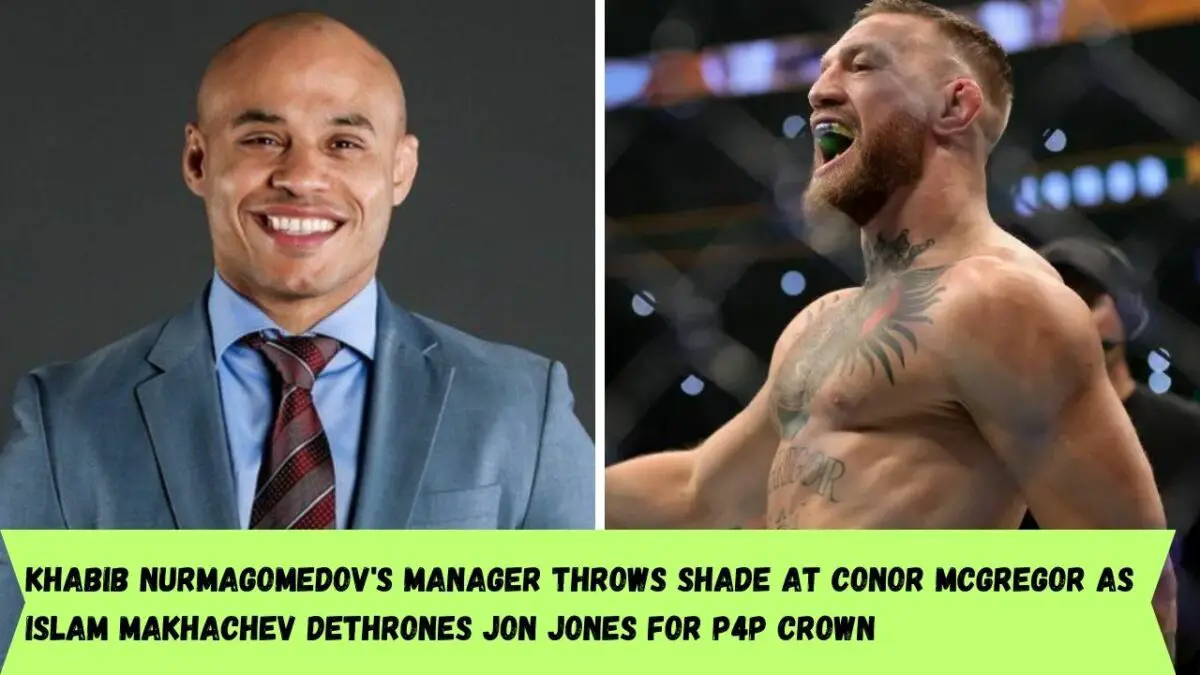 Khabib Nurmagomedov's Manager Throws Shade at Conor McGregor as Islam Makhachev Dethrones Jon Jones for P4P Crown