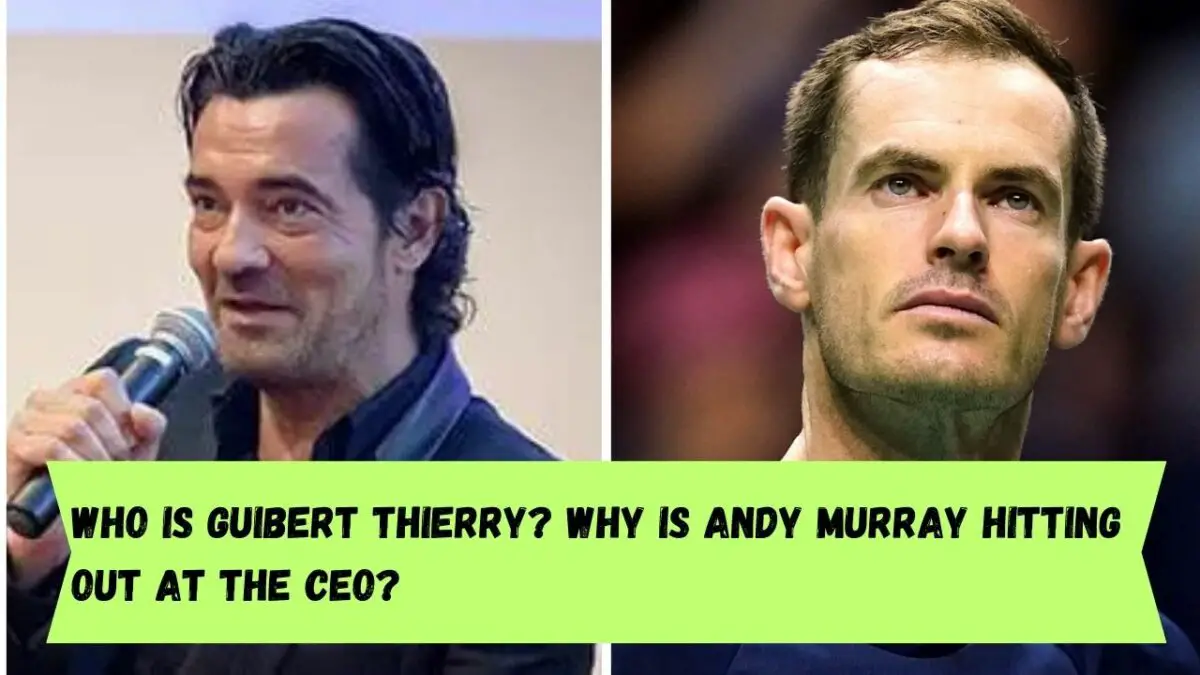 Who is Guibert Thierry? Why is Andy Murray hitting out at the CEO?