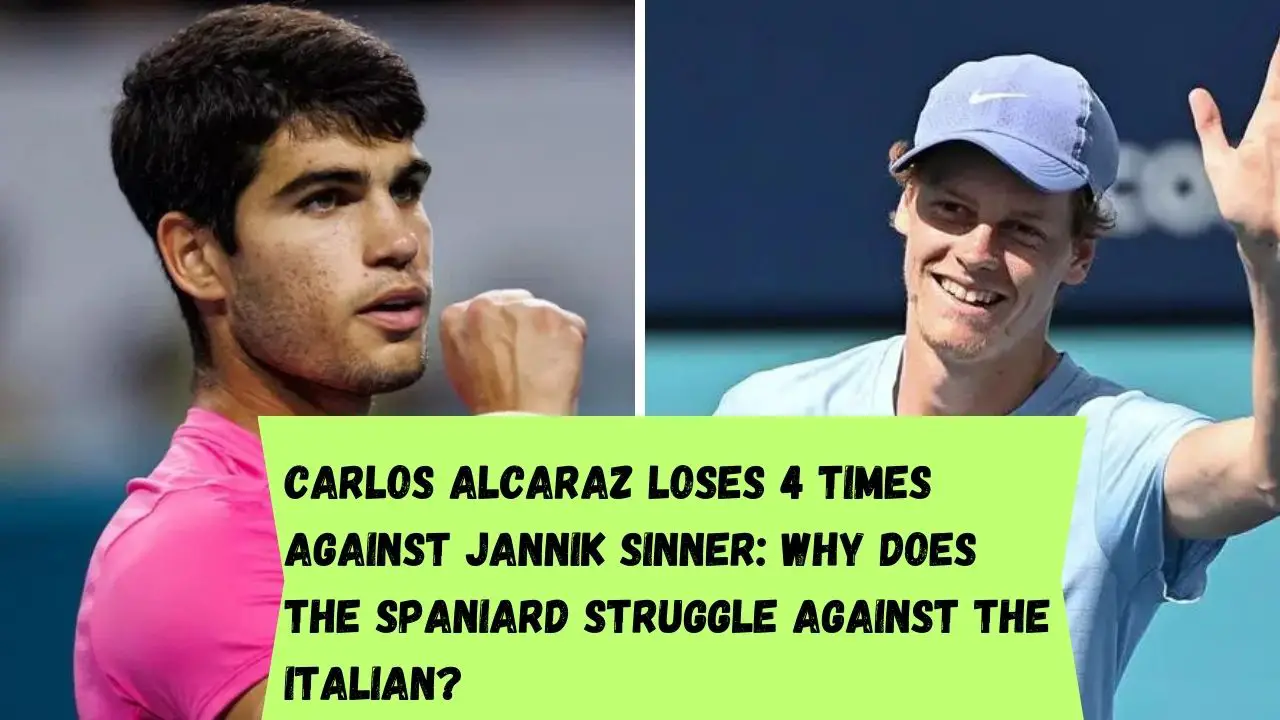 Why does Carlos Alcaraz struggle against Jannik Sinner?