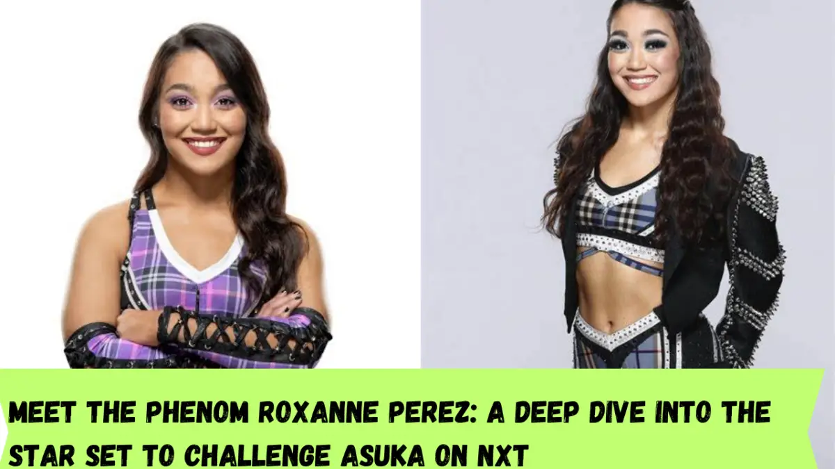 Meet the Phenom Roxanne Perez: A Deep Dive into the Star Set to Challenge Asuka on NXT