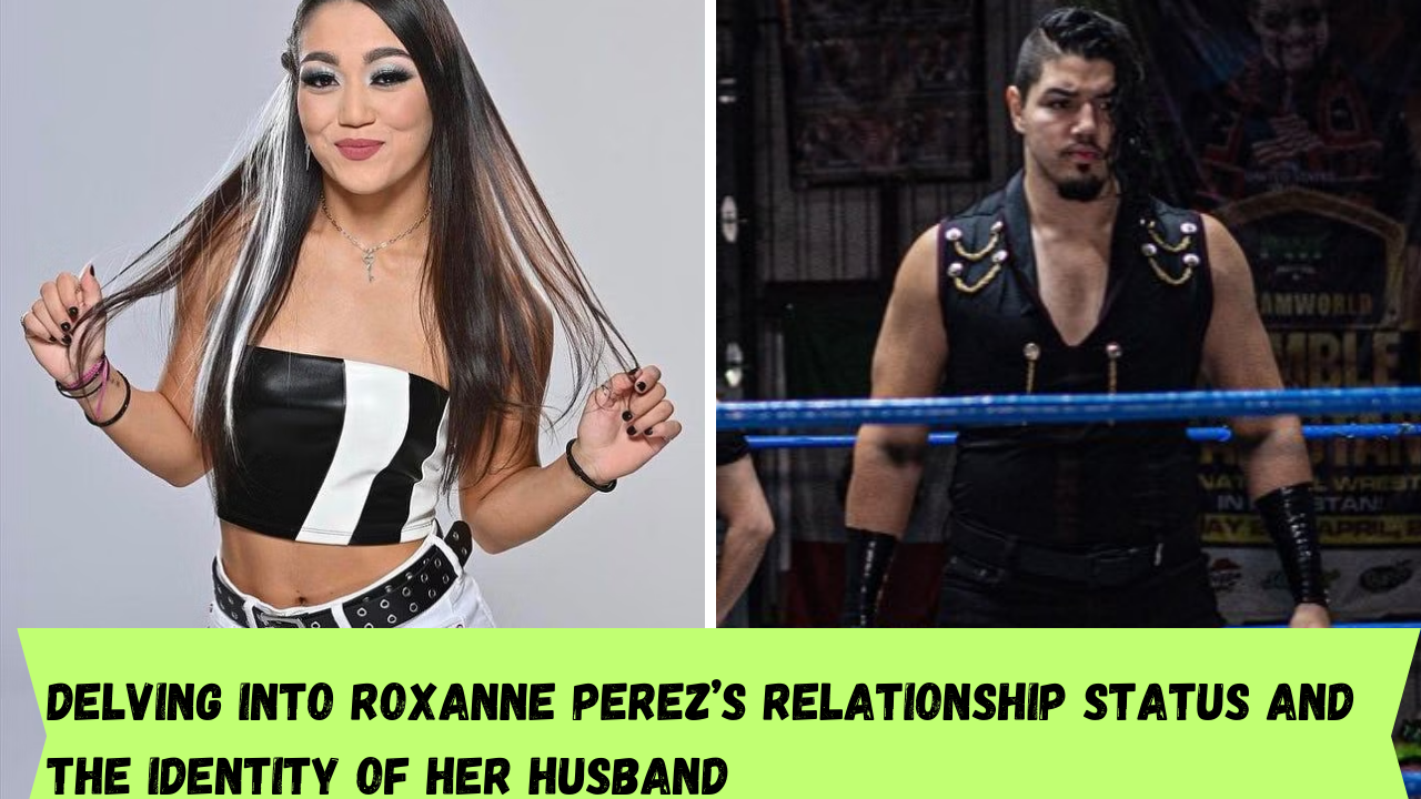 Delving into Roxanne Perez’s Relationship Status and the Identity of