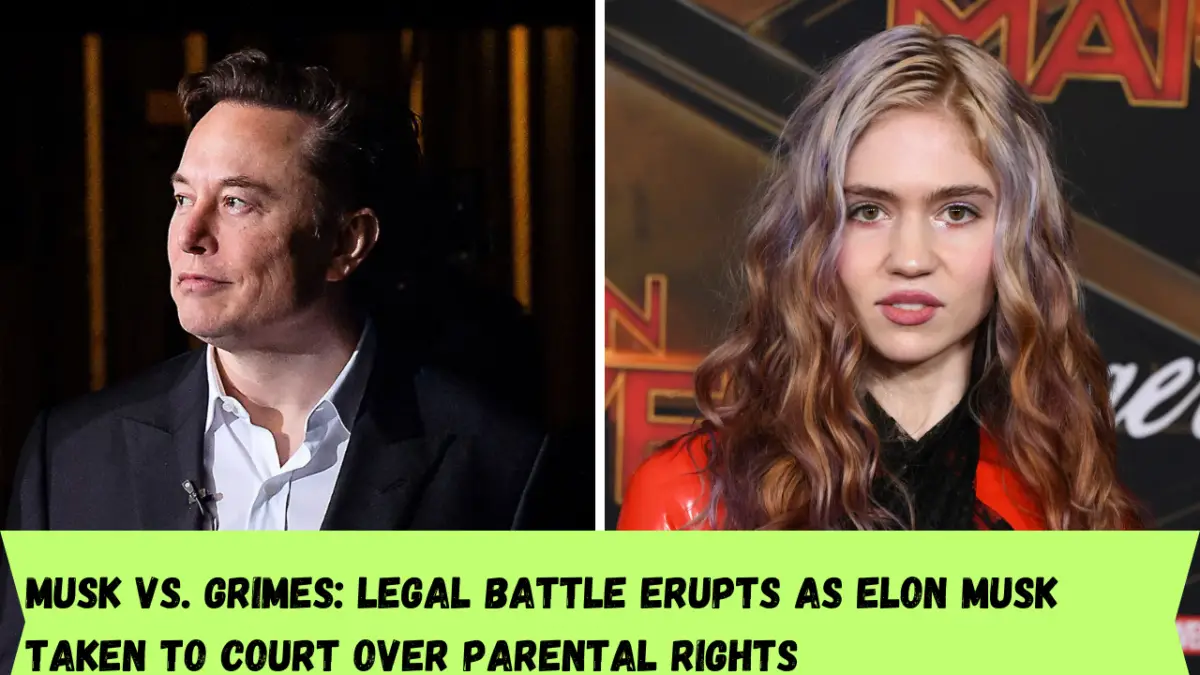 Musk vs. Grimes: Legal Battle Erupts as Elon Musk taken to Court over Parental Rights