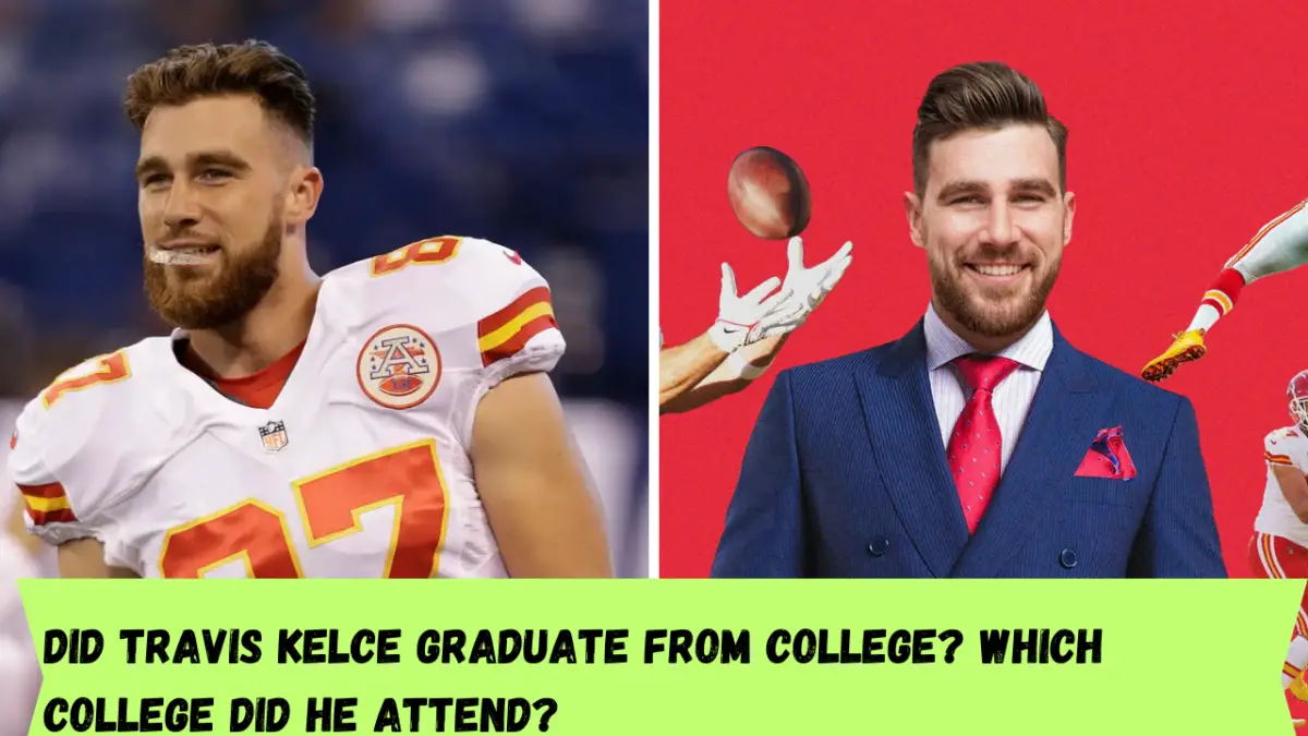 Did Travis Kelce graduate from college? Which college did he attend?