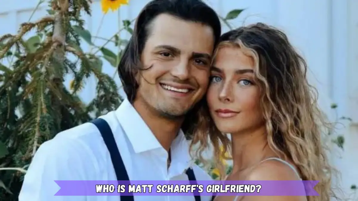 Who is Matt Scharff's Girlfriend?