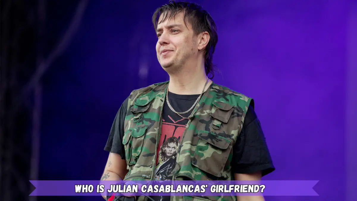 Who is Julian Casablancas' Girlfriend?