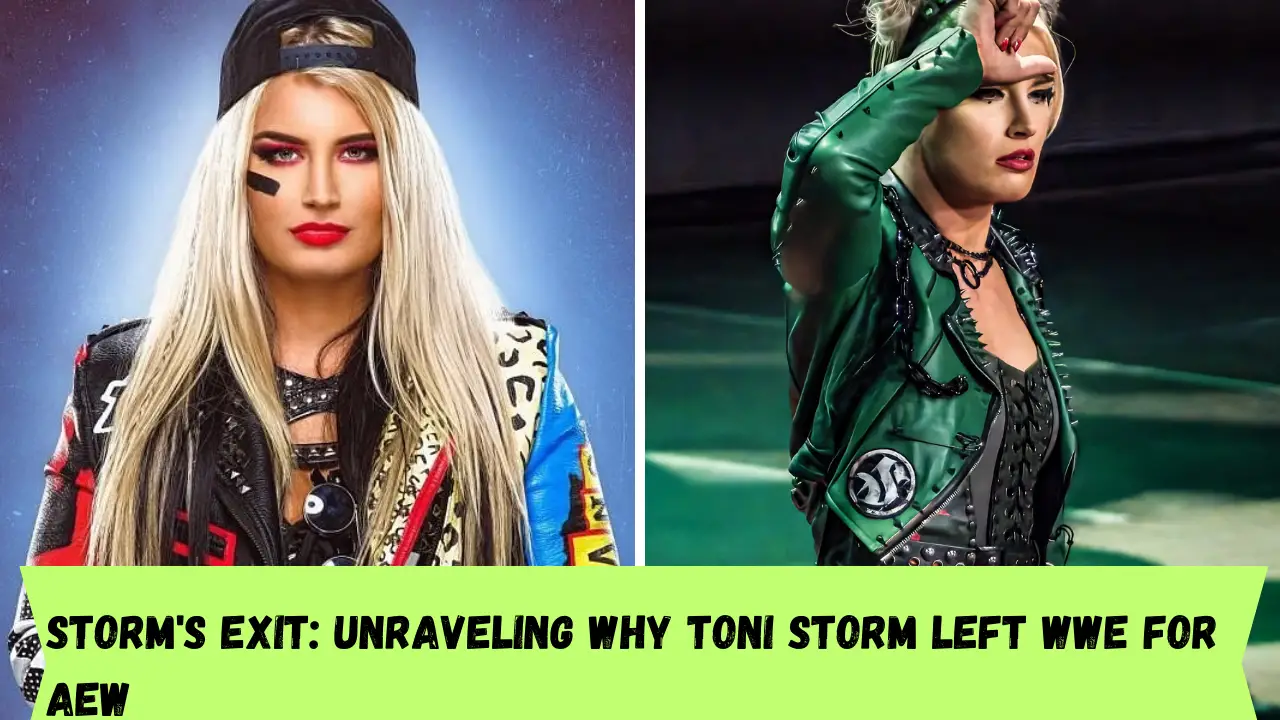Storm's Exit: Unraveling why Toni Storm left WWE for AEW