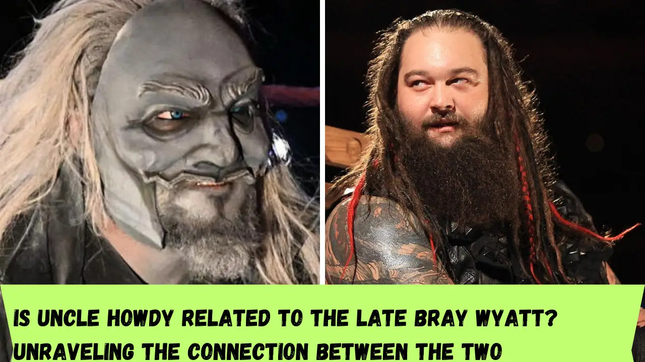 Is Uncle Howdy related to the late Bray Wyatt? Unravelling the connection between the two