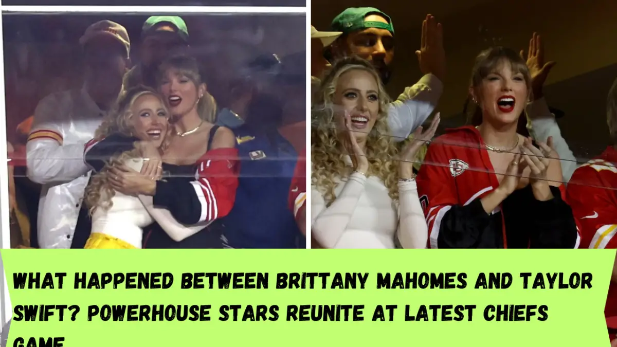What happened between Brittany Mahomes and Taylor Swift? Powerhouse stars reunite at latest Chiefs game
