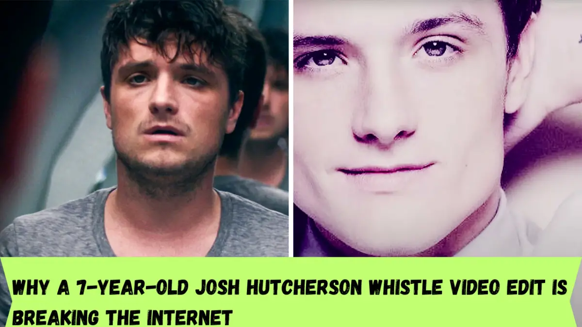 Why a 7-year-old Josh Hutcherson whistle video edit is breaking the internet