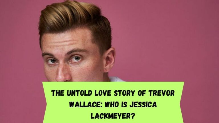 The Untold Love Story of Trevor Wallace: Who is Jessica Lackmeyer?
