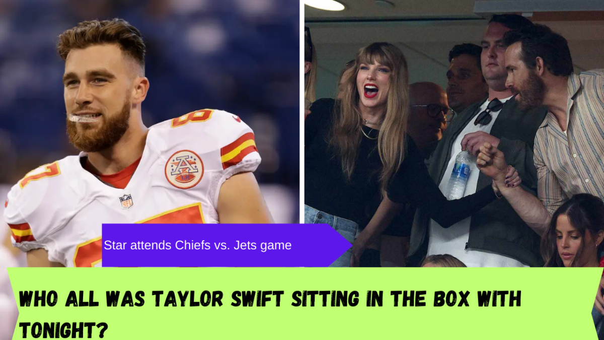 Who all was Taylor Swift sitting in the box with tonight? Star attends Chiefs vs. Jets game 1 Who all was Taylor Swift sitting in the box with tonight? Star attends Chiefs vs. Jets game