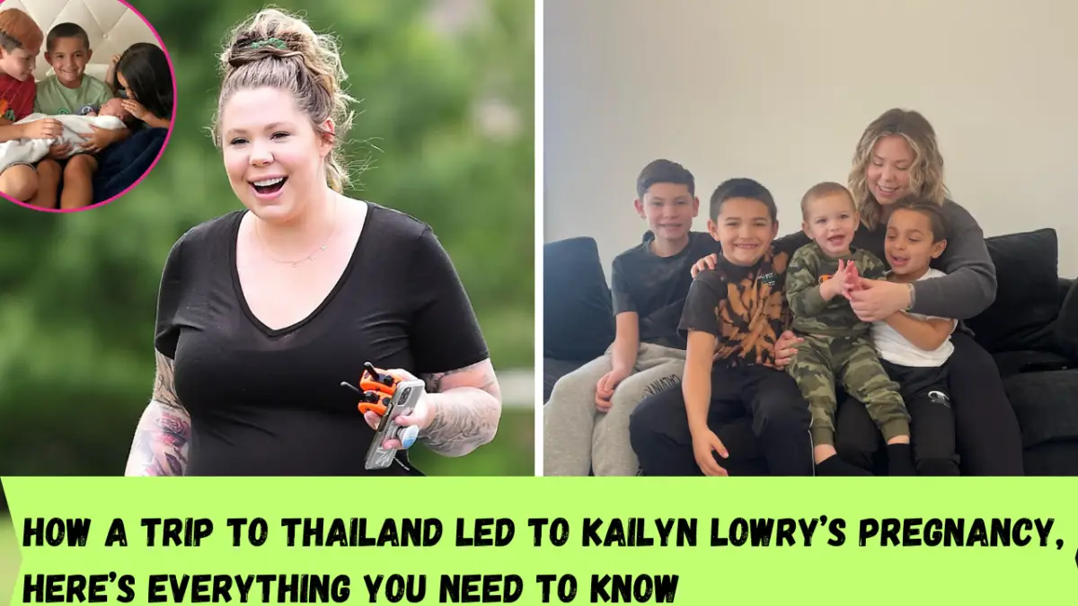 How a trip to Thailand led to Kailyn Lowry’s pregnancy, here’s everything you need to know