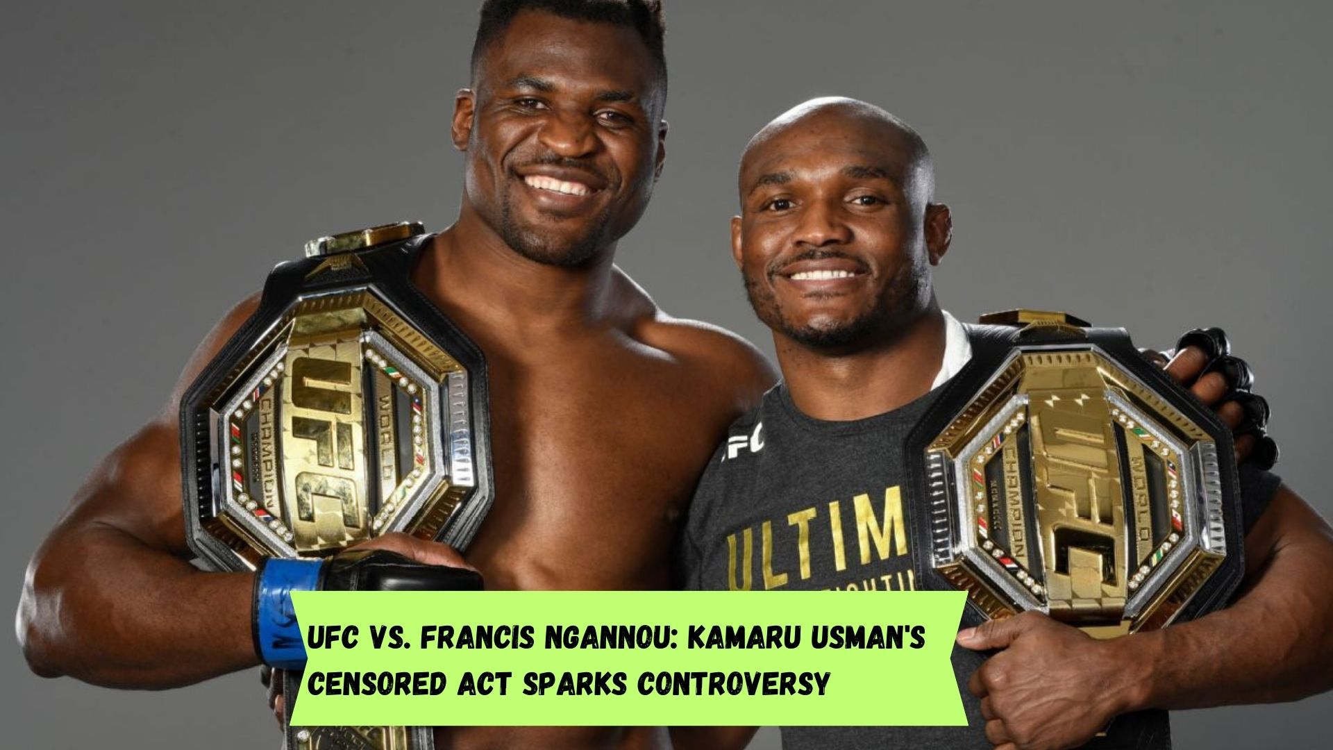 UFC vs. Francis Ngannou: Kamaru Usman's Censored Act Sparks Controversy