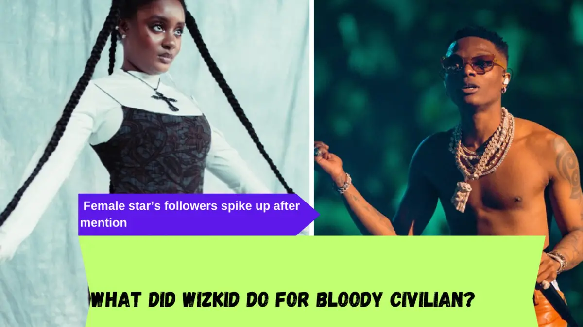 What did Wizkid do for Bloody Civilian? Female star’s followers spike up after mention